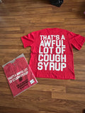Awful Lot Of Cough Syrup “Red” T shirt